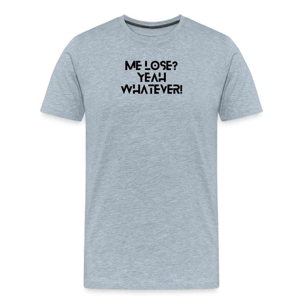 Me lose? Yeah whatever | Motivation Inspired Graphic T-shirt - Fitness Fam Apparel