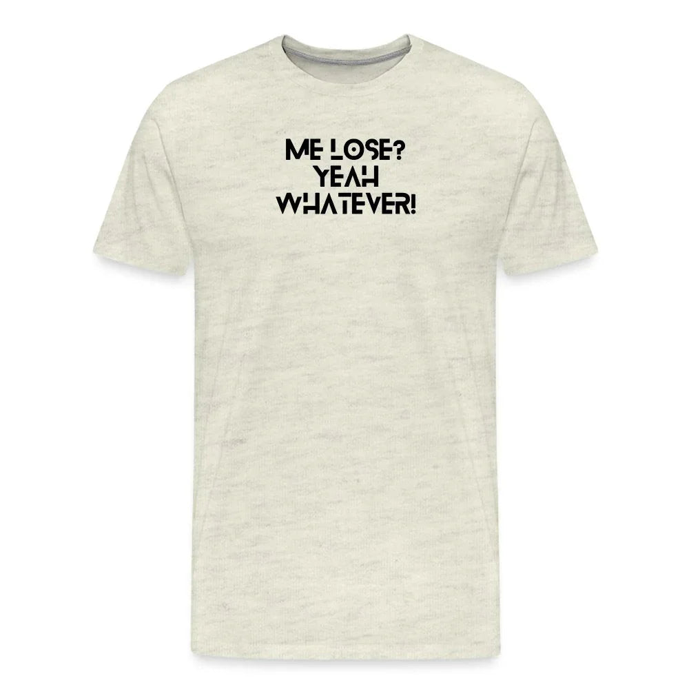 Me lose? Yeah whatever | Motivation Inspired Graphic T-shirt - Fitness Fam Apparel