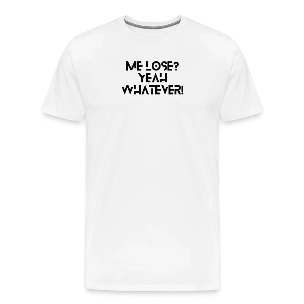 Me lose? Yeah whatever | Motivation Inspired Graphic T-shirt - Fitness Fam Apparel