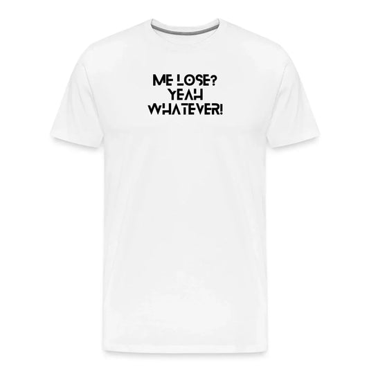 Me lose? Yeah whatever | Motivation Inspired Graphic T-shirt - Fitness Fam Apparel