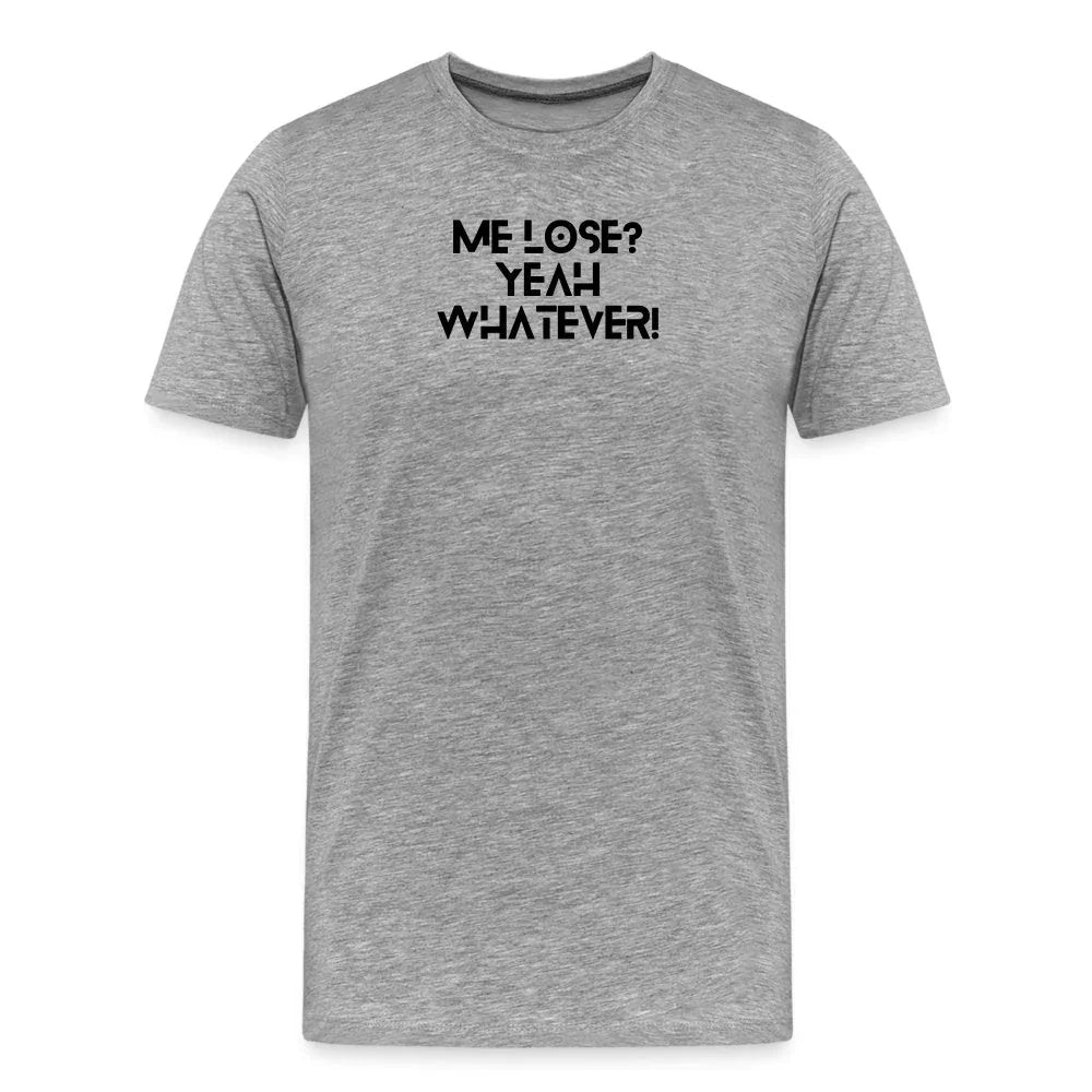 Me lose? Yeah whatever | Motivation Inspired Graphic T-shirt - Fitness Fam Apparel