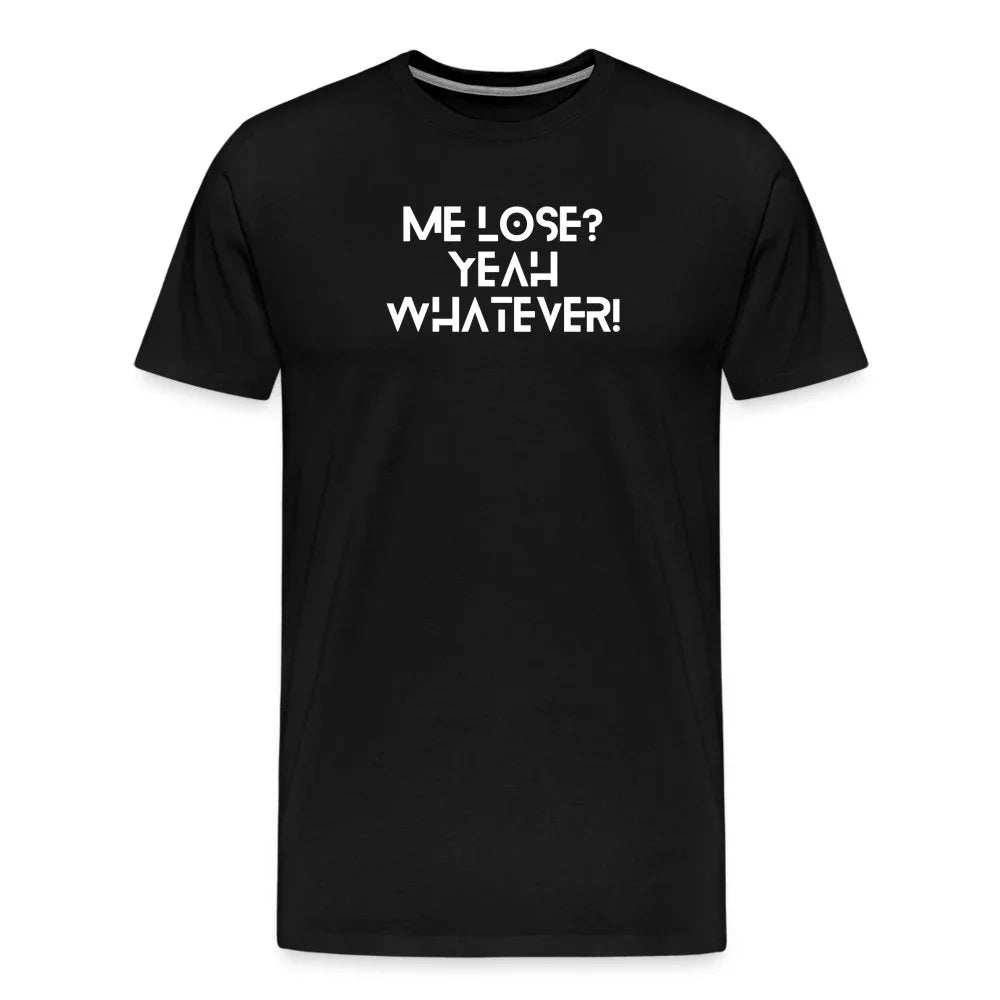 'Me Lose? Yeah, Whatever' Motivational Graphic T-shirt - Fitness Fam Apparel