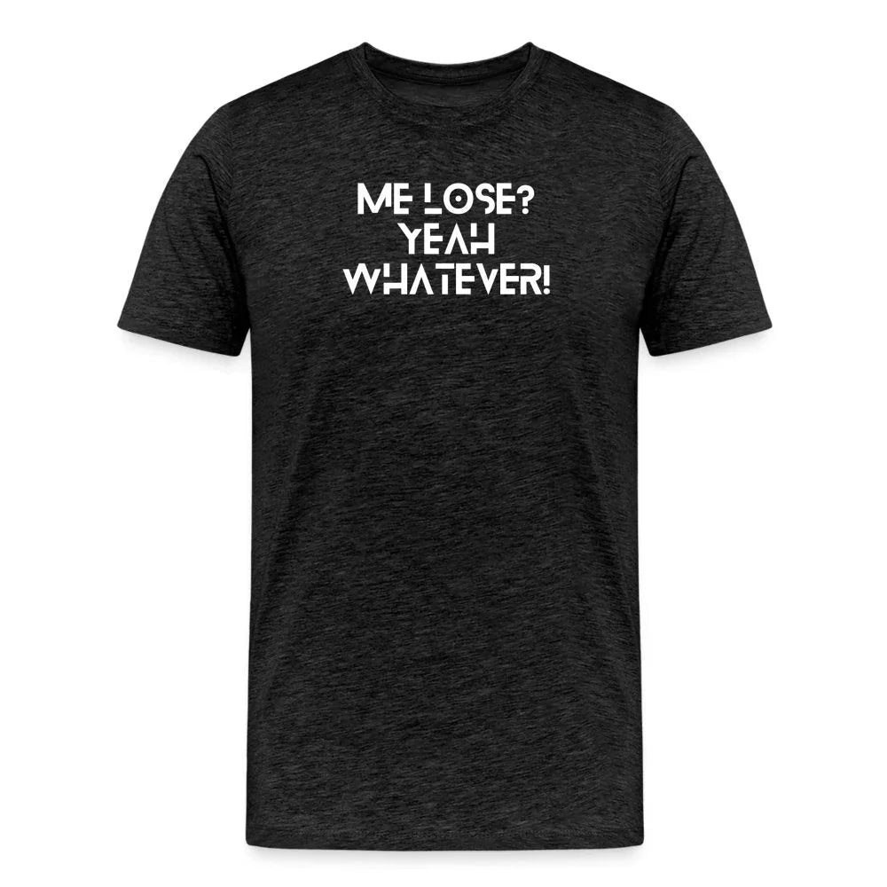 'Me Lose? Yeah, Whatever' Motivational Graphic T-shirt - Fitness Fam Apparel