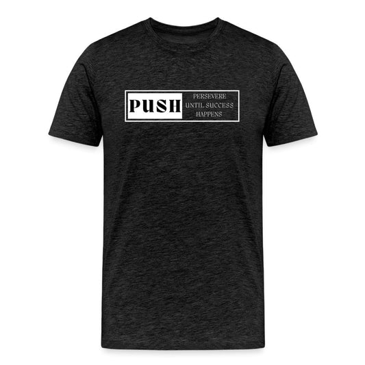 'Push' Persevere Until Something Happens | Motivational Graphic T-shirt - Fitness Fam Apparel
